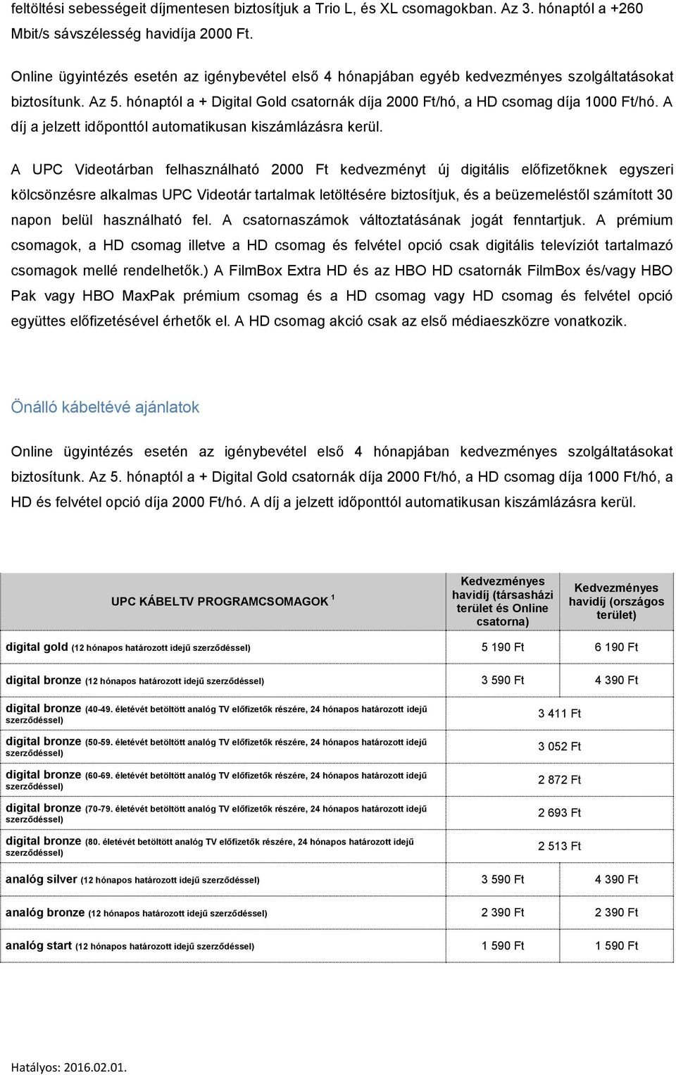 A díj a jelzett időponttól automatikusan kiszámlázásra kerül.