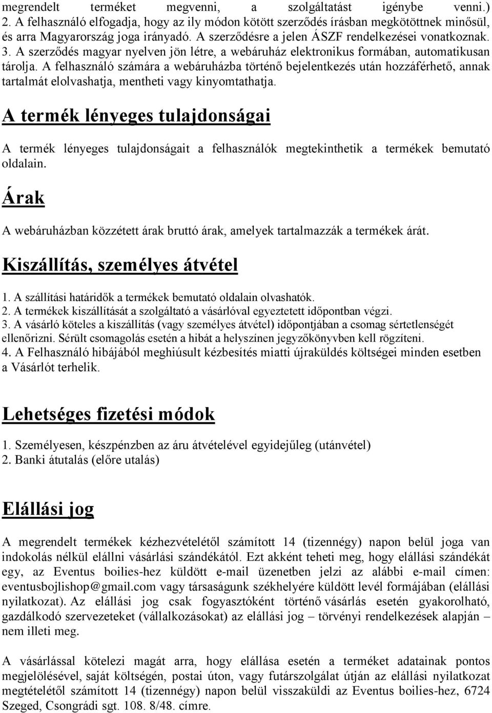 A felhasználó számára a webáruházba történő bejelentkezés után hozzáférhető, annak tartalmát elolvashatja, mentheti vagy kinyomtathatja.