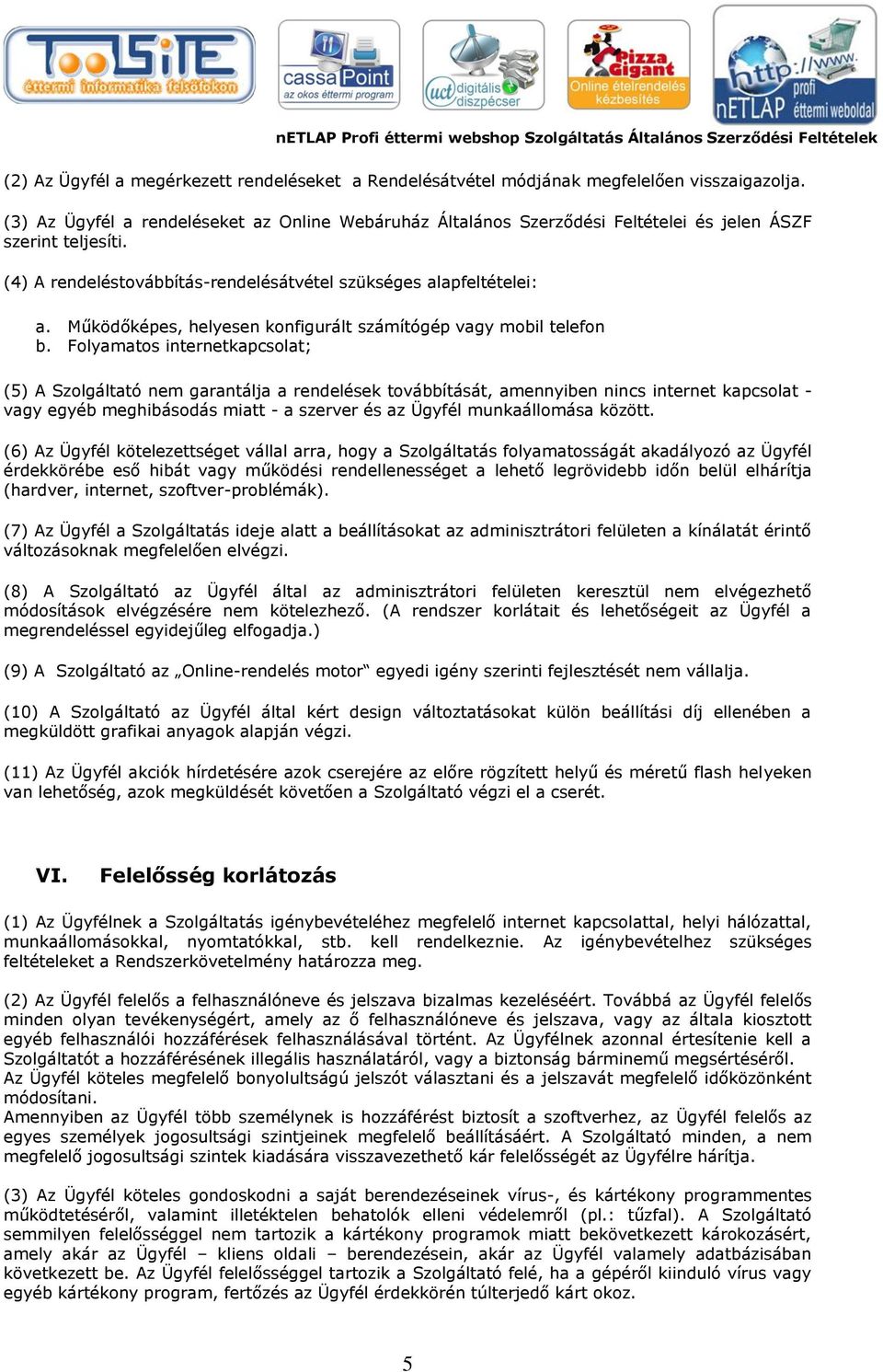 Működőképes, helyesen konfigurált számítógép vagy mobil telefon b.