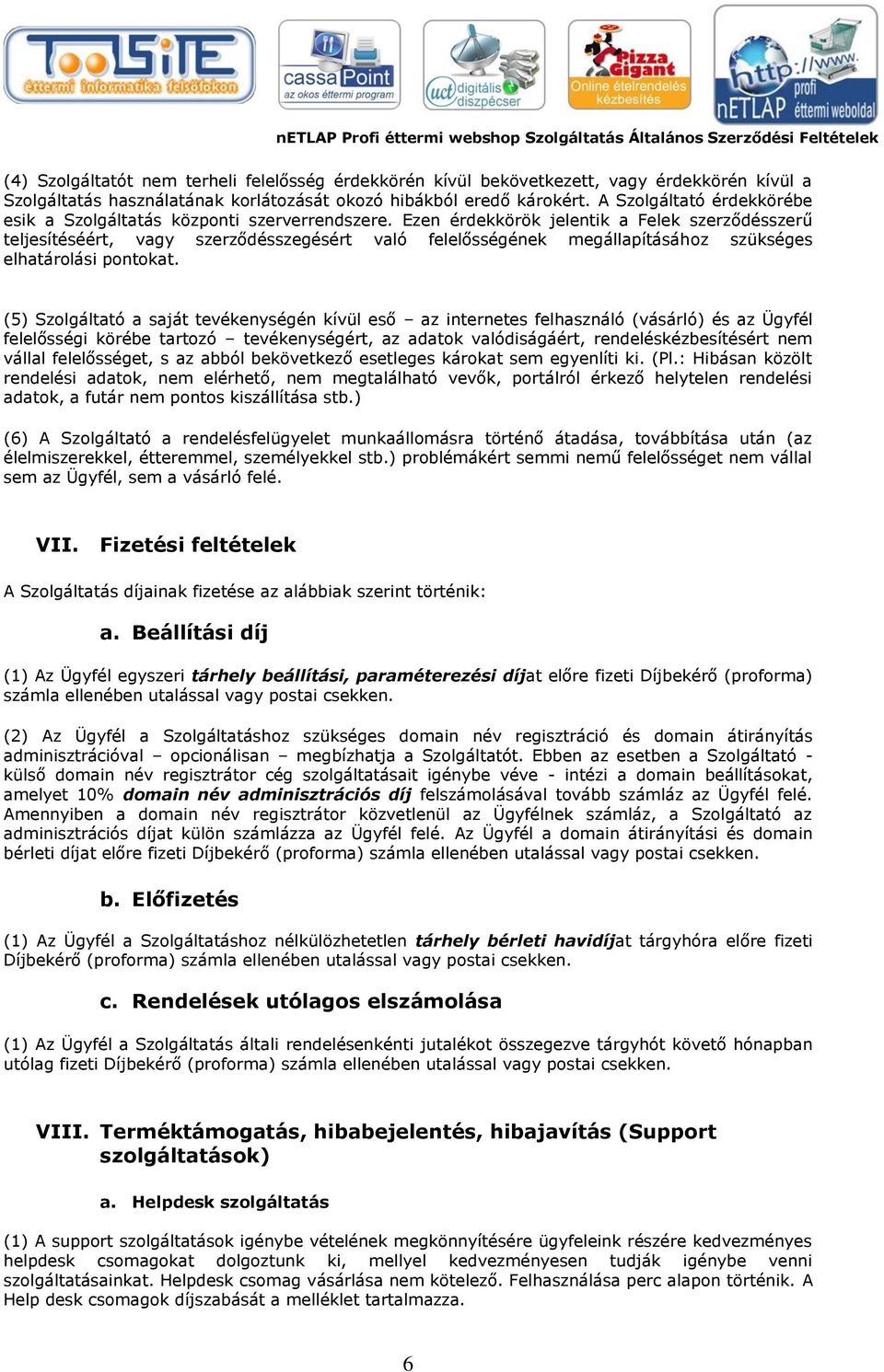 Ezen érdekkörök jelentik a Felek szerződésszerű teljesítéséért, vagy szerződésszegésért való felelősségének megállapításához szükséges elhatárolási pontokat.