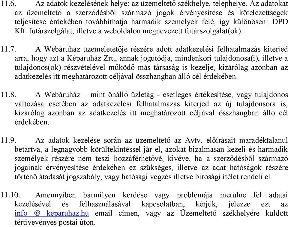 futárszolgálat, illetve a weboldalon megnevezett futárszolgálat(ok). 11.7. A Webáruház üzemeletetője részére adott adatkezelési felhatalmazás kiterjed arra, hogy azt a Képáruház Zrt.