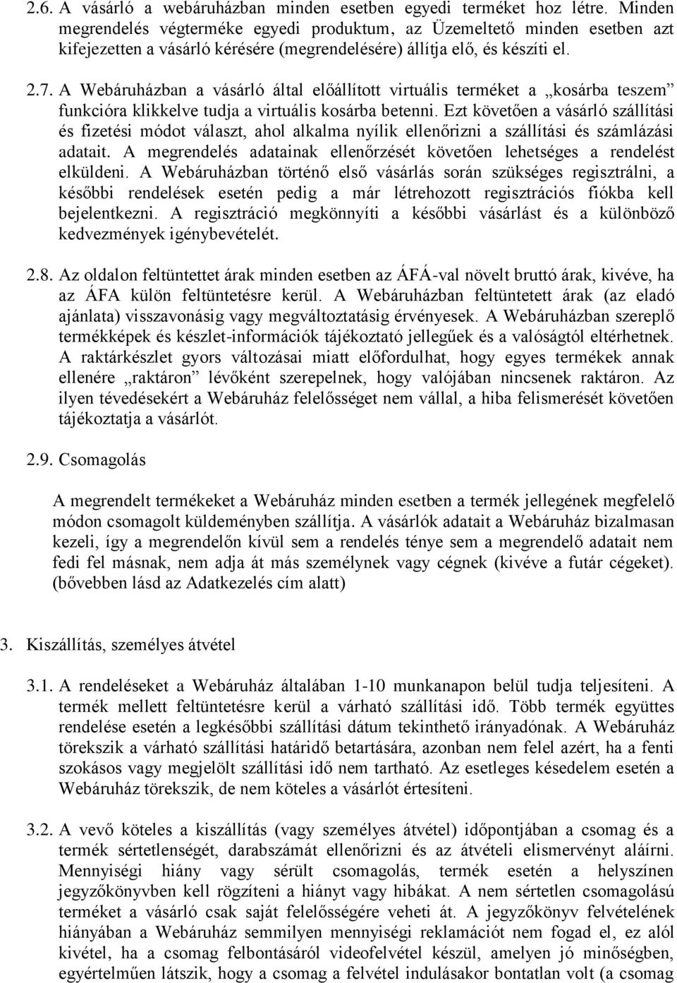 A Webáruházban a vásárló által előállított virtuális terméket a kosárba teszem funkcióra klikkelve tudja a virtuális kosárba betenni.