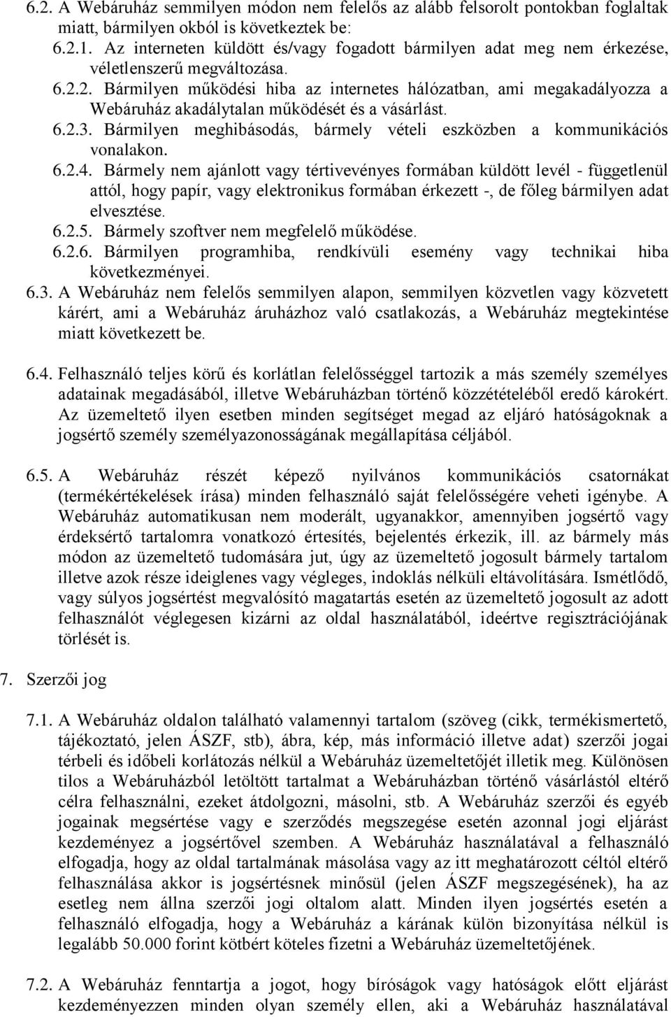 2. Bármilyen működési hiba az internetes hálózatban, ami megakadályozza a Webáruház akadálytalan működését és a vásárlást. 6.2.3.