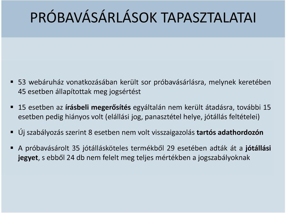 panasztétel helye, jótállás feltételei) Új szabályozás szerint 8 esetben nem volt visszaigazolás tartós adathordozón A próbavásárolt