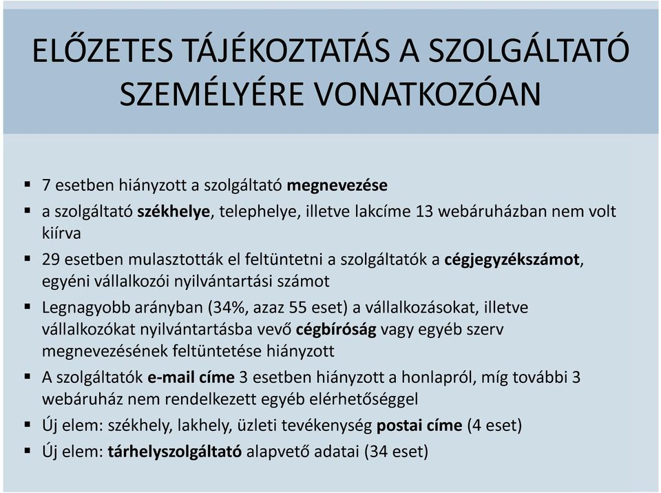 vállalkozásokat, illetve vállalkozókat nyilvántartásba vevő cégbíróság vagy egyéb szerv megnevezésének feltüntetése hiányzott A szolgáltatók e-mail címe 3 esetben hiányzott a