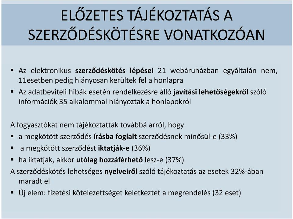 tájékoztatták továbbá arról, hogy a megkötött szerződés írásba foglalt szerződésnek minősül-e (33%) a megkötött szerződést iktatják-e (36%) ha iktatják, akkor utólag