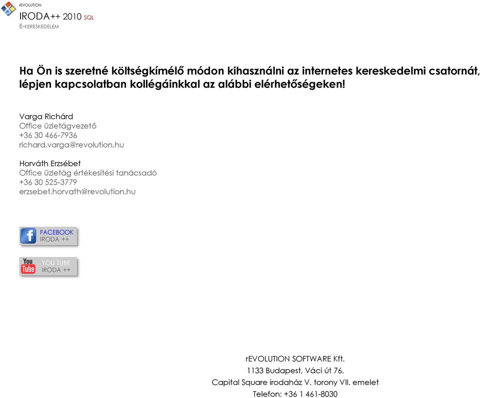 hu Horváth Erzsébet Office üzletág értékesítési tanácsadó +36 30 525-3779 erzsebet.horvath@revolution.