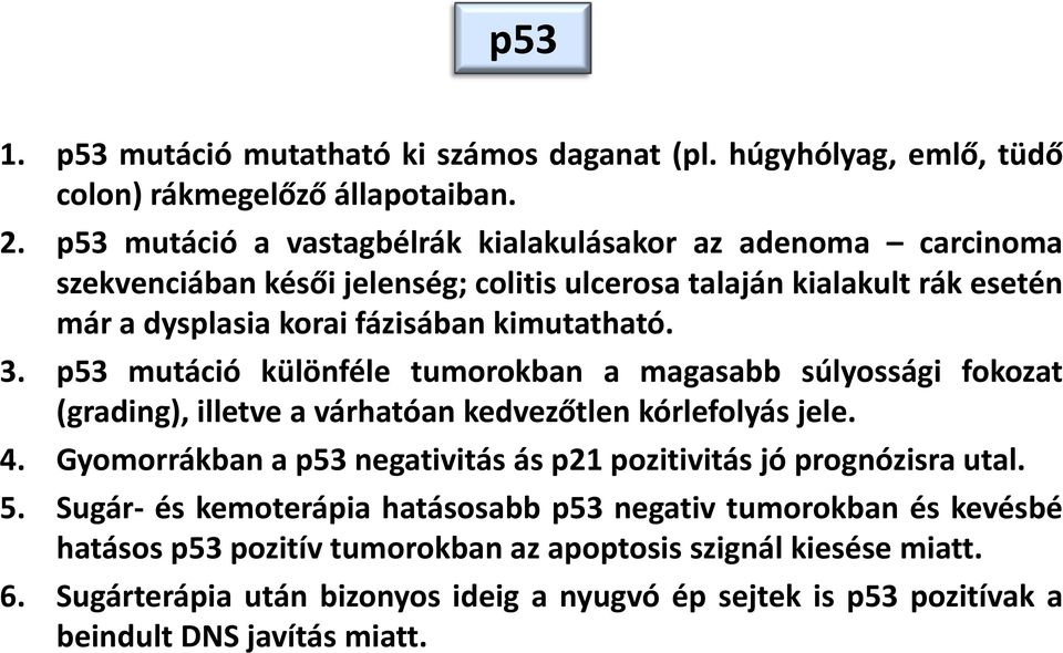 3. p53 mutáció különféle tumorokban a magasabb súlyossági fokozat (grading), illetve a várhatóan kedvezőtlen kórlefolyás jele. 4.