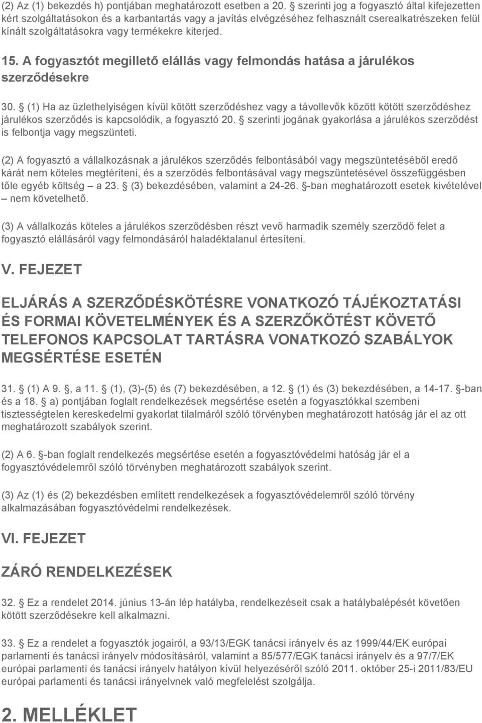 15. A fogyasztót megillető elállás vagy felmondás hatása a járulékos szerződésekre 30.