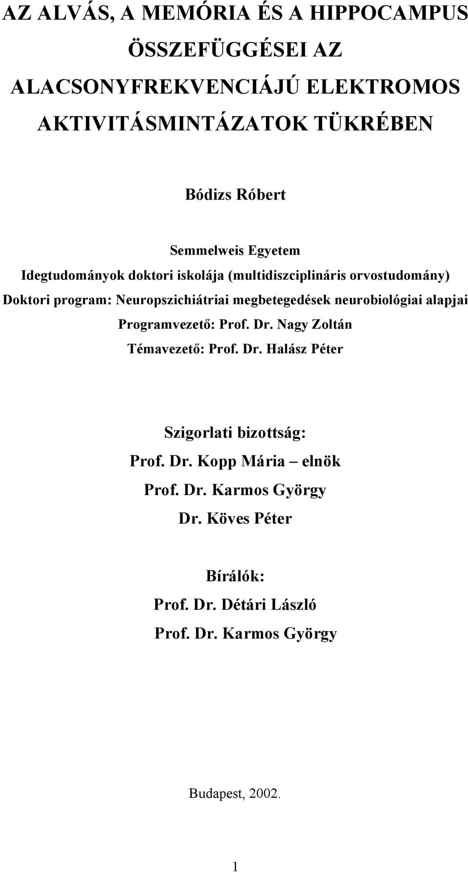 megbetegedések neurobiológiai alapjai Programvezető: Prof. Dr. Nagy Zoltán Témavezető: Prof. Dr. Halász Péter Szigorlati bizottság: Prof.