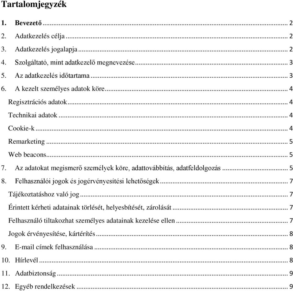 Az adatokat megismerő személyek köre, adattovábbítás, adatfeldolgozás... 5 8. Felhasználói jogok és jogérvényesítési lehetőségek... 7 Tájékoztatáshoz való jog.