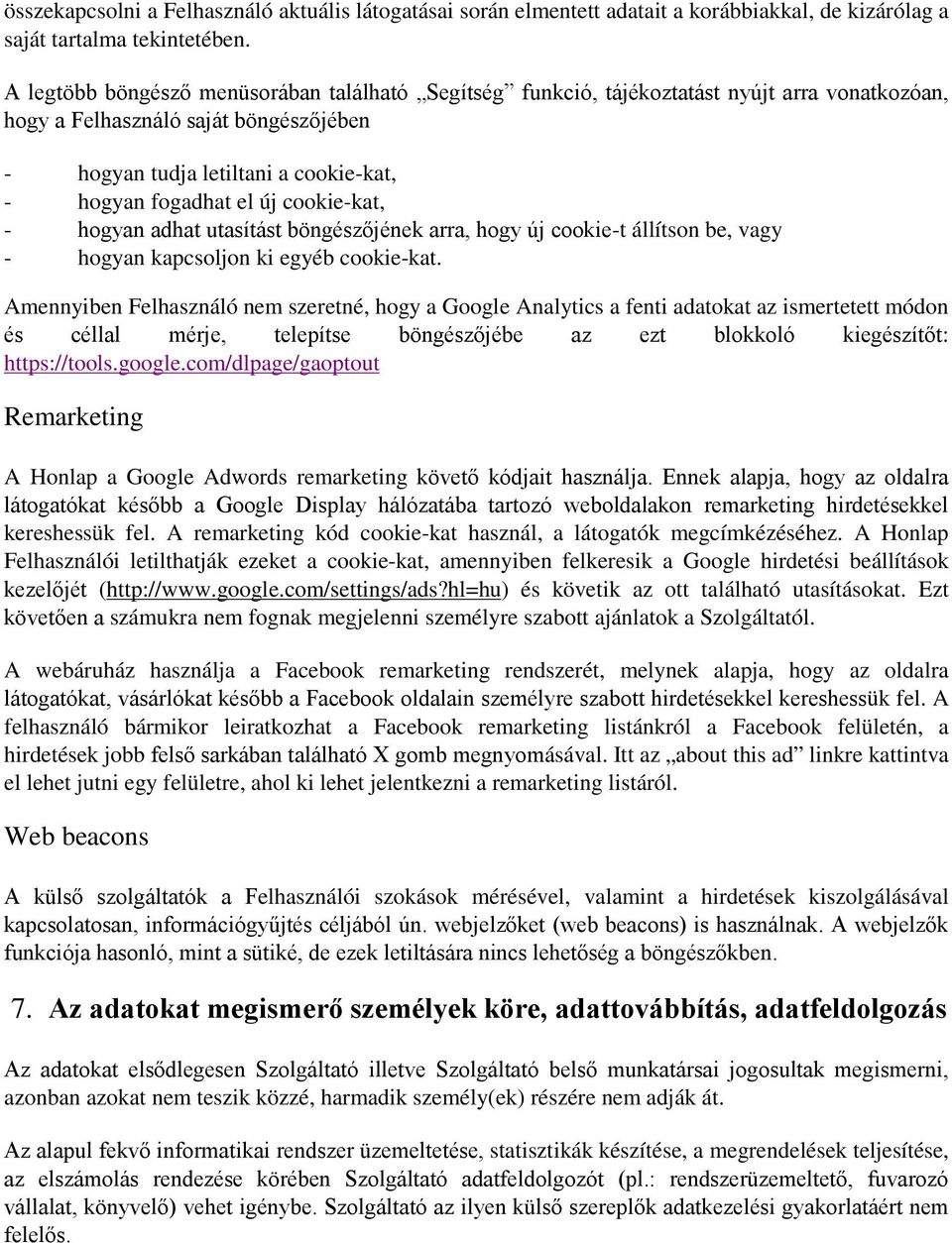 cookie-kat, - hogyan adhat utasítást böngészőjének arra, hogy új cookie-t állítson be, vagy - hogyan kapcsoljon ki egyéb cookie-kat.