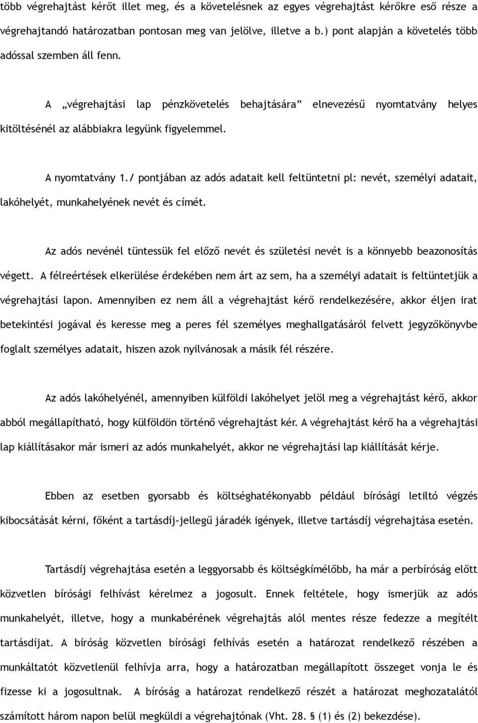 / pontjában az adós adatait kell feltüntetni pl: nevét, személyi adatait, lakóhelyét, munkahelyének nevét és címét.