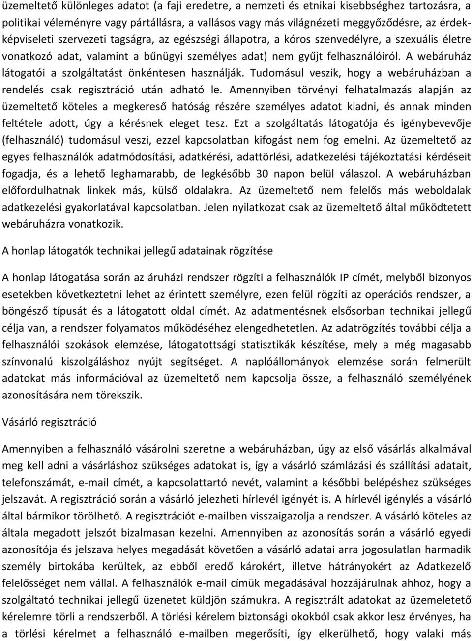 A webáruház látogatói a szolgáltatást önkéntesen használják. Tudomásul veszik, hogy a webáruházban a rendelés csak regisztráció után adható le.