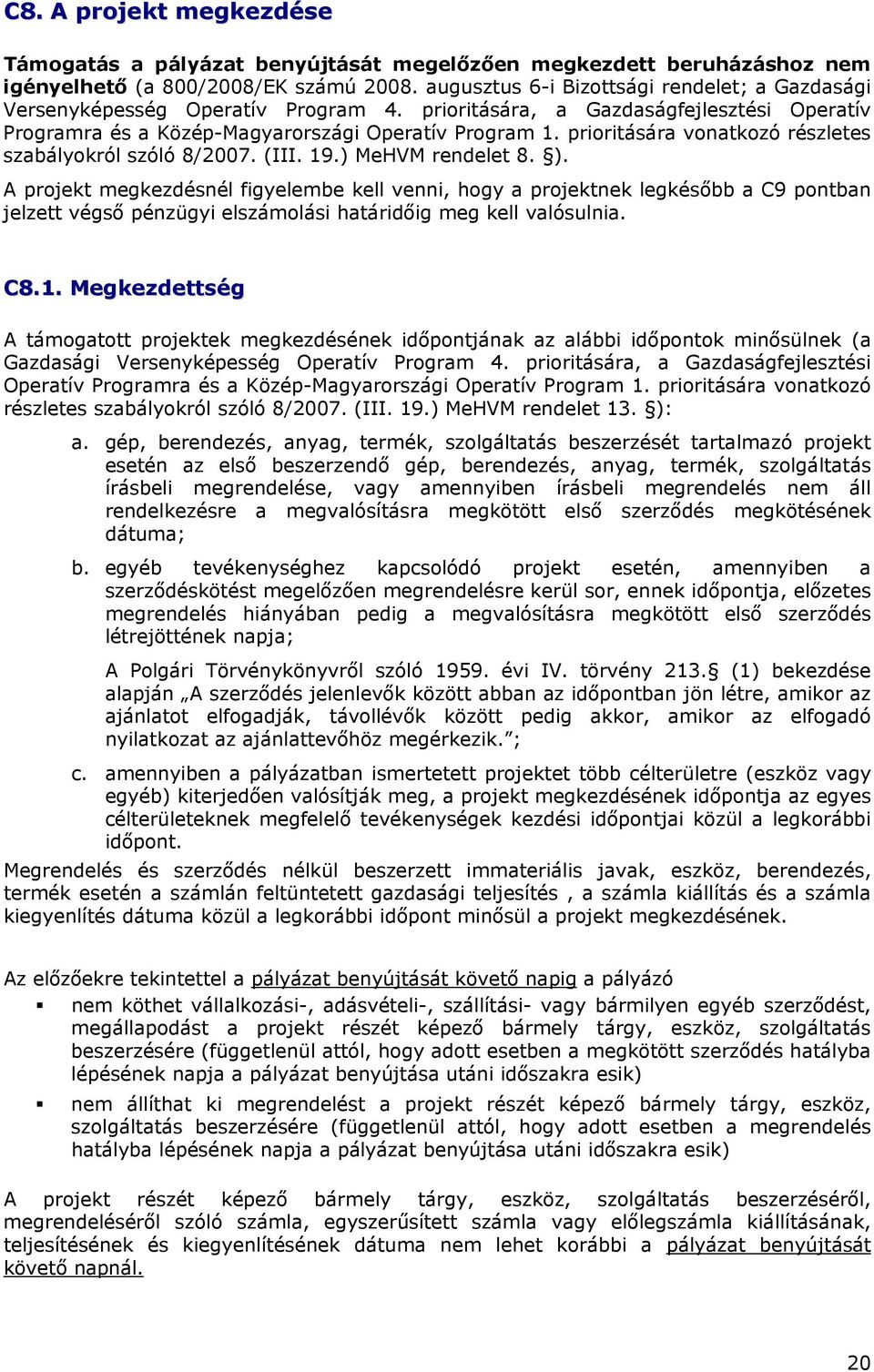 prioritására vonatkozó részletes szabályokról szóló 8/2007. (III. 19.) MeHVM rendelet 8. ).