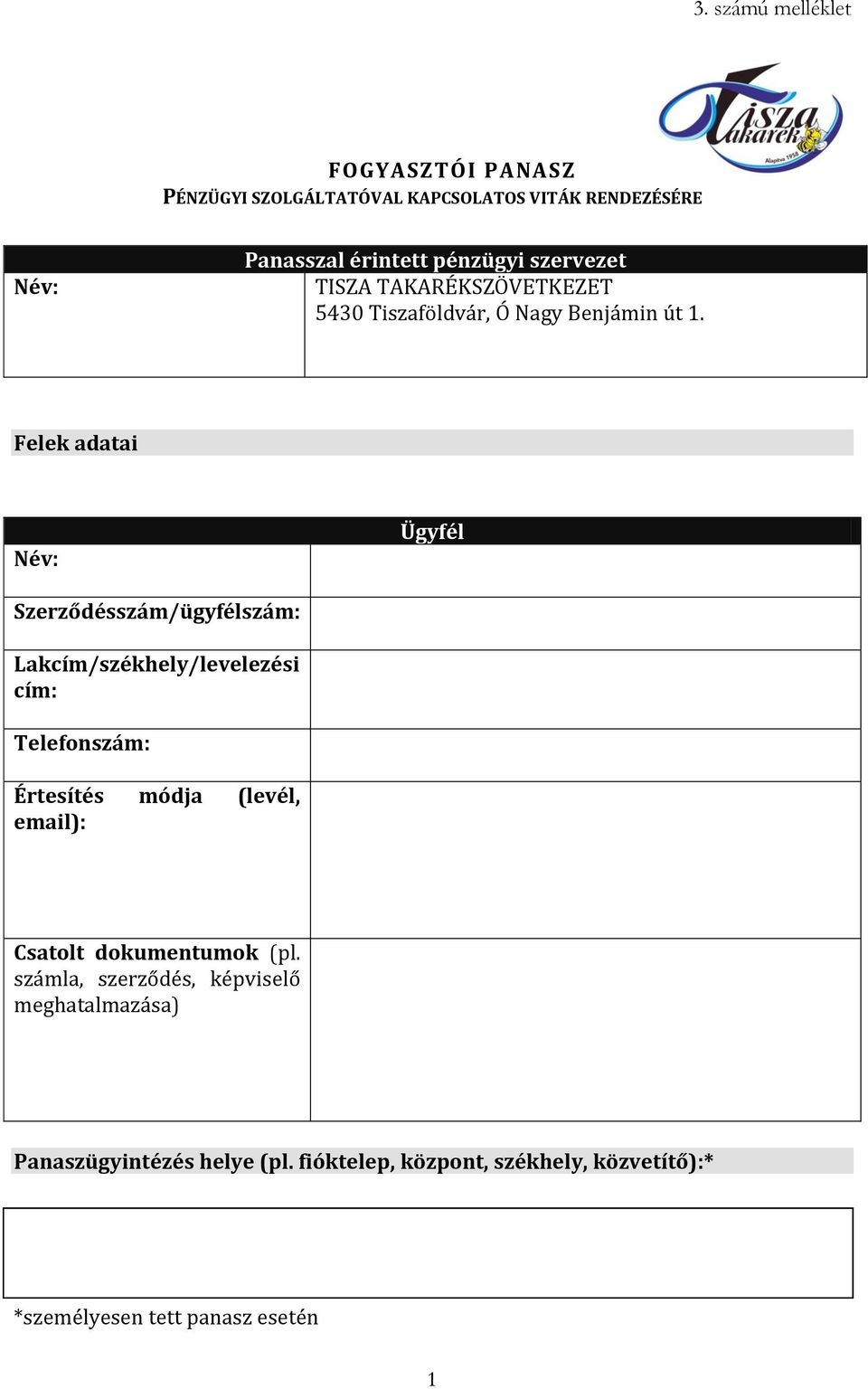 Felek adatai Név: Ügyfél Szerződésszám/ügyfélszám: Lakcím/székhely/levelezési cím: Telefonszám: Értesítés módja (levél,