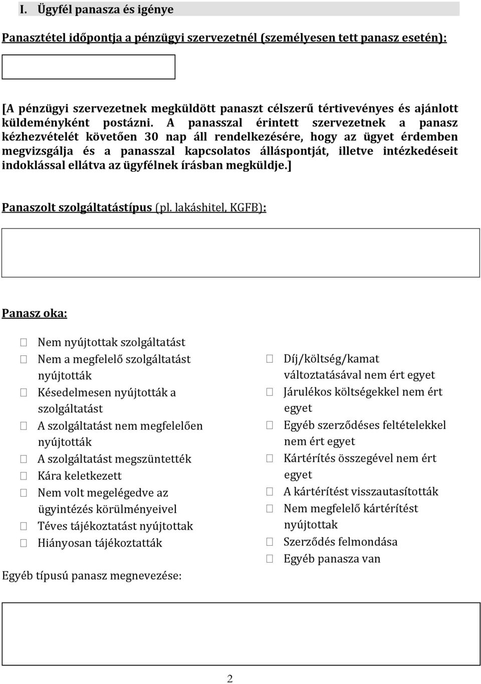 A panasszal érintett szervezetnek a panasz kézhezvételét követően 30 nap áll rendelkezésére, hogy az ügyet érdemben megvizsgálja és a panasszal kapcsolatos álláspontját, illetve intézkedéseit