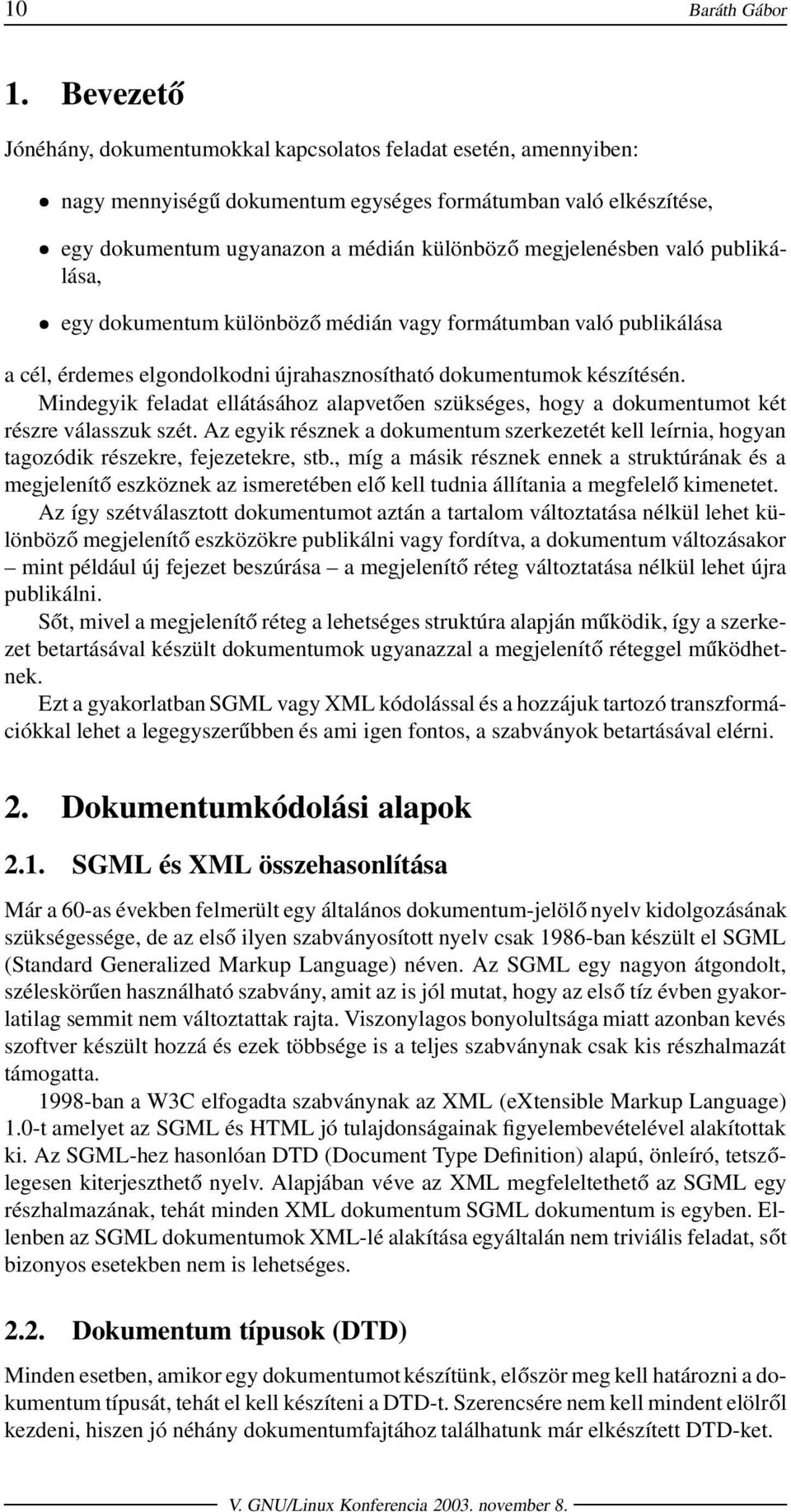 való publikálása, egy dokumentum különböző médián vagy formátumban való publikálása a cél, érdemes elgondolkodni újrahasznosítható dokumentumok készítésén.