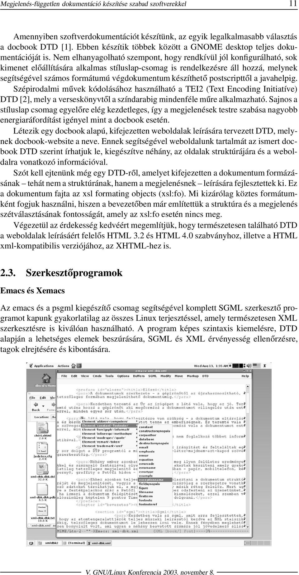 Nem elhanyagolható szempont, hogy rendkívül jól konfigurálható, sok kimenet előállítására alkalmas stíluslap-csomag is rendelkezésre áll hozzá, melynek