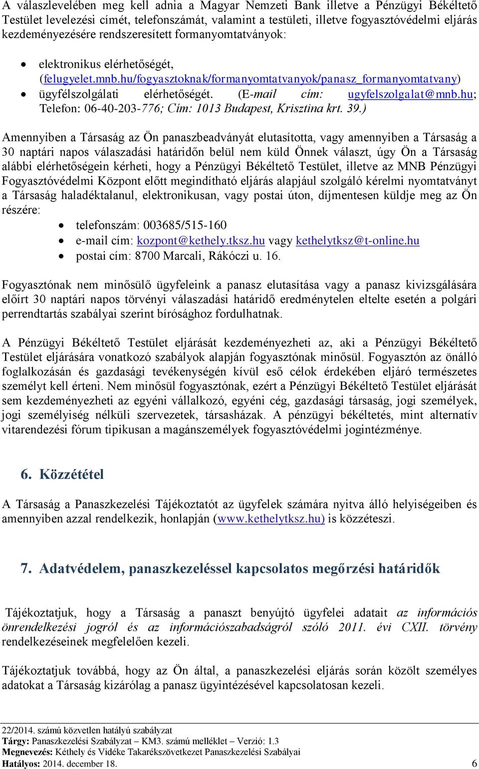 (E-mail cím: ugyfelszolgalat@mnb.hu; Telefon: 06-40-203-776; Cím: 1013 Budapest, Krisztina krt. 39.