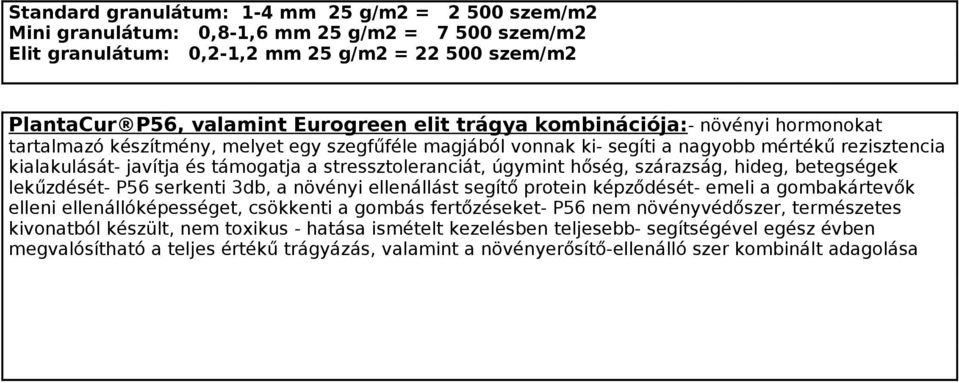 lekűzdését- P56 serkenti 3db, a növényi ellenállást segítő protein képződését- emeli a gombakártevők elleni ellenállóképességet, csökkenti a gombás fertőzéseket- P56 nem növényvédőszer,