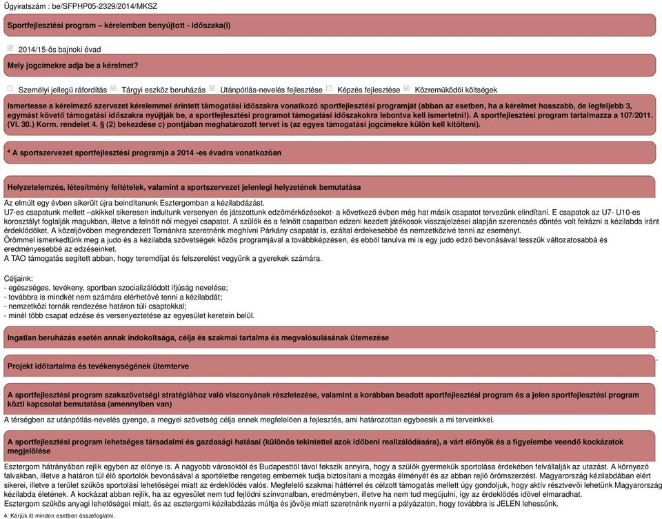 vonatkozó sportfejlesztési programját (abban az esetben, ha a kérelmet hosszabb, de legfeljebb 3, egymást követő támogatási időszakra nyújtják be, a sportfejlesztési programot támogatási időszakokra