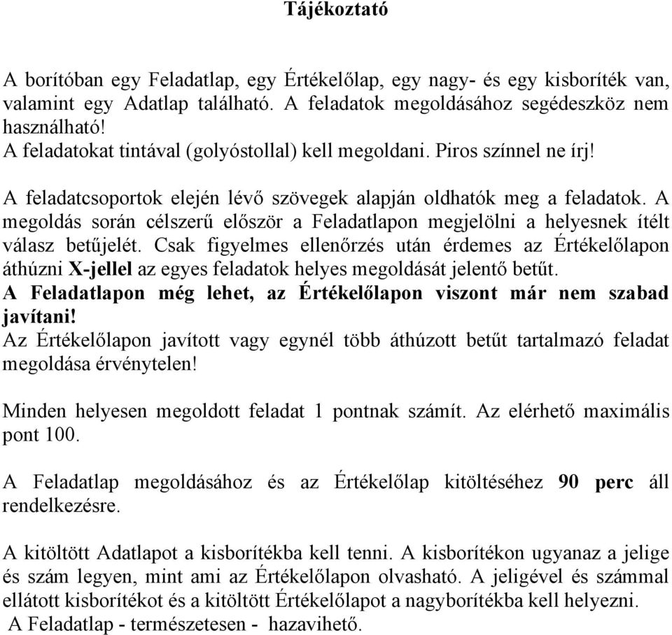 A megoldás során célszerű először a Feladatlapon megjelölni a helyesnek ítélt válasz betűjelét.