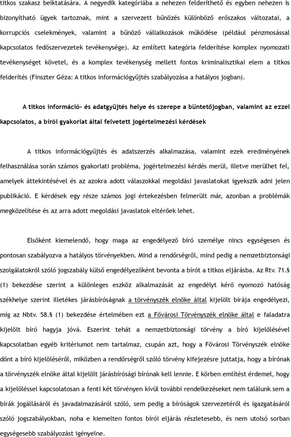 vállalkozások működése (például pénzmosással kapcsolatos fedőszervezetek tevékenysége).