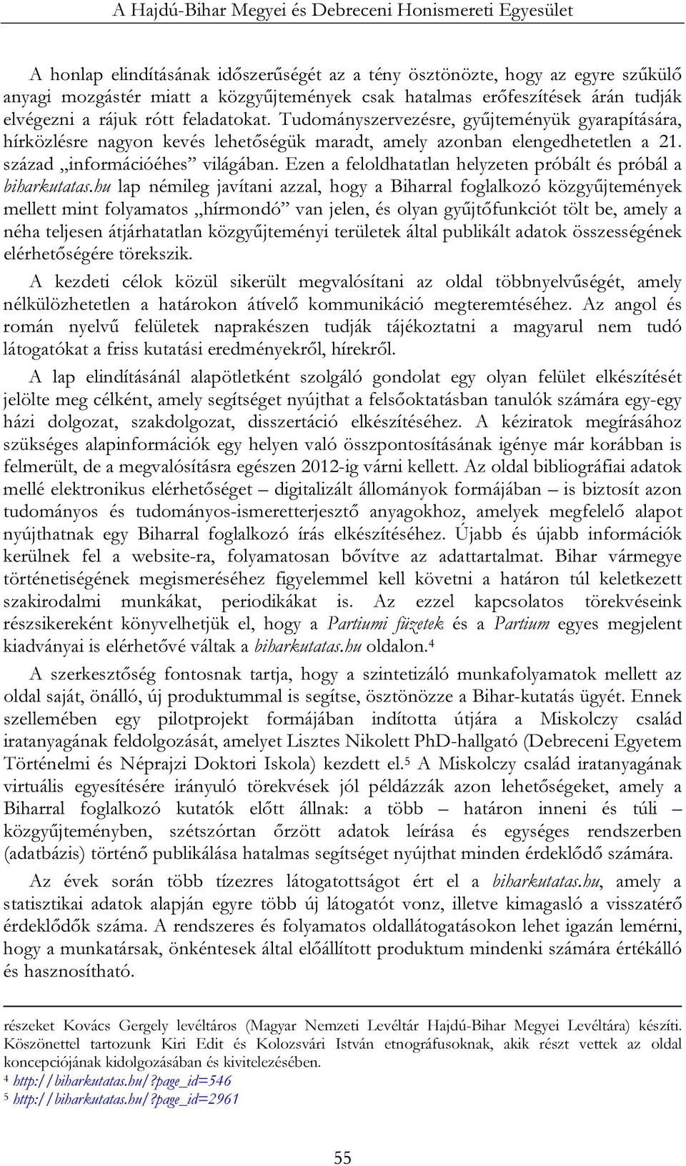 század információéhes világában. Ezen a feloldhatatlan helyzeten próbált és próbál a biharkutatas.