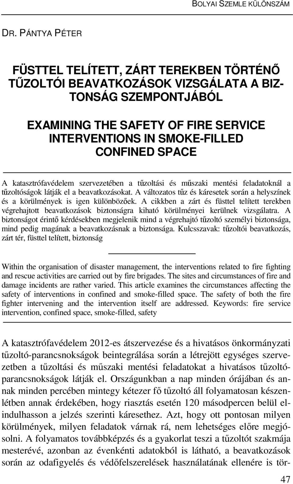 katasztrófavédelem szervezetében a tűzoltási és műszaki mentési feladatoknál a tűzoltóságok látják el a beavatkozásokat.