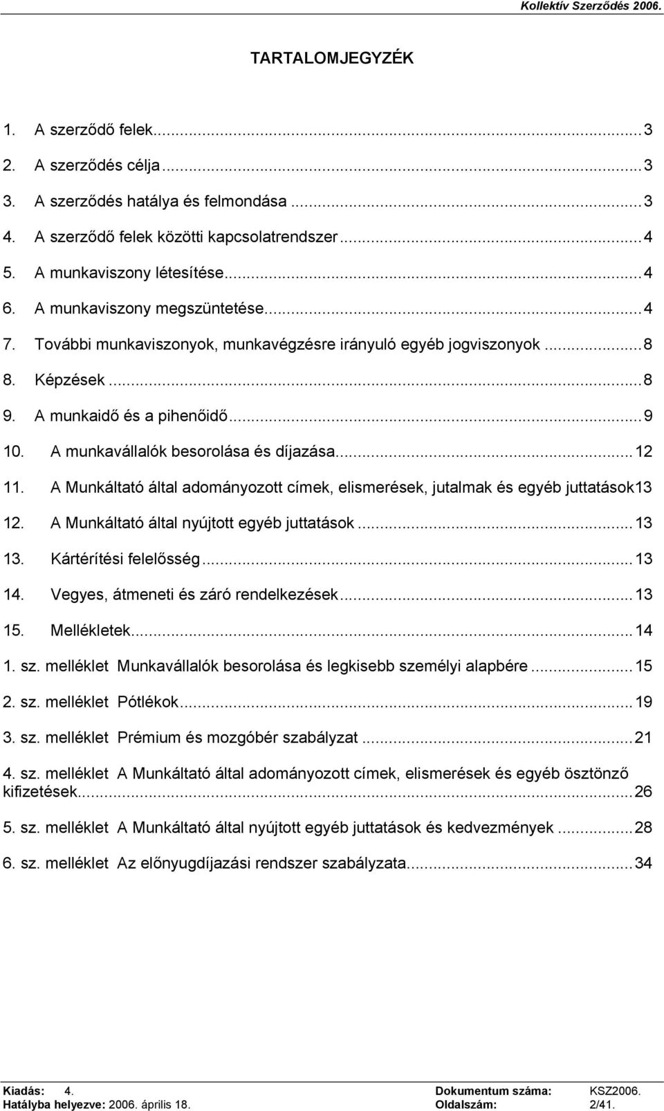 ..12 11. A Munkáltató által adományozott címek, elismerések, jutalmak és egyéb juttatások13 12. A Munkáltató által nyújtott egyéb juttatások...13 13. Kártérítési felelősség...13 14.