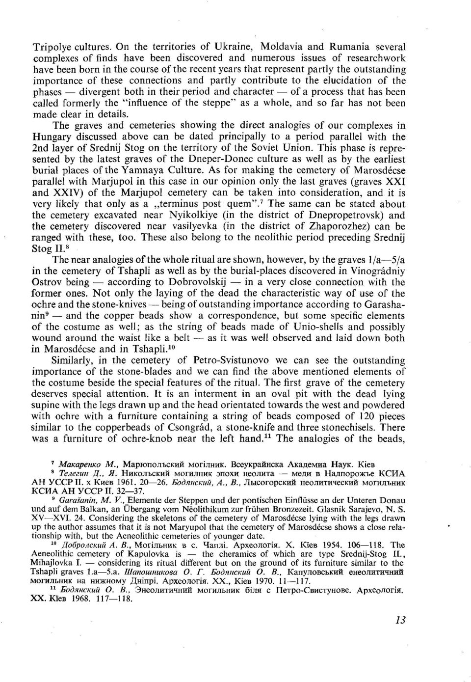partly the outstanding importance of these connections and partly contribute to the elucidation of the phases divergent both in their period and character of a process that has been called formerly