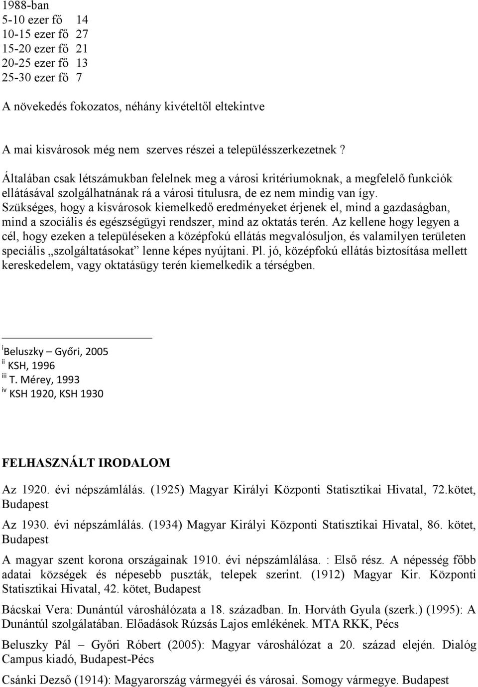 Szükséges, hogy a kisvárosok kiemelkedő eredményeket érjenek el, mind a gazdaságban, mind a szociális és egészségügyi rendszer, mind az oktatás terén.