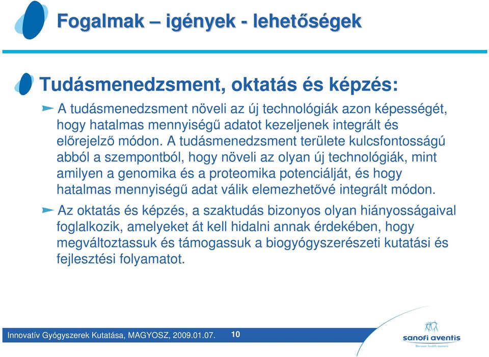 A tudásmenedzsment területe kulcsfontosságú abból a szempontból, hogy növeli az olyan új technológiák, mint amilyen a genomika és a proteomika potenciálját, és hogy hatalmas