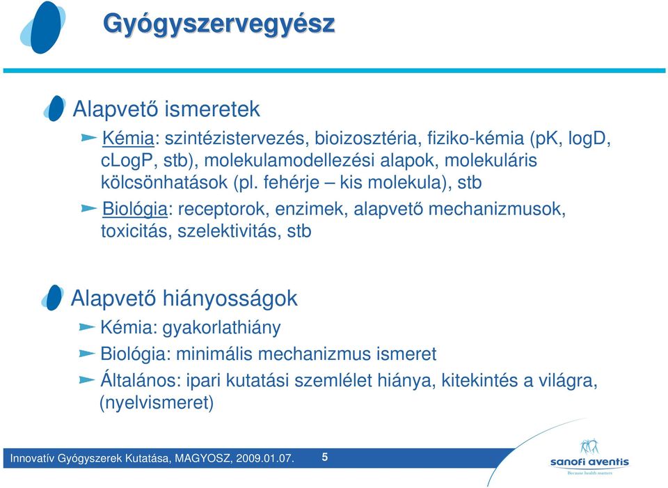 fehérje kis molekula), stb Biológia: receptorok, enzimek, alapvető mechanizmusok, toxicitás, szelektivitás, stb Alapvető