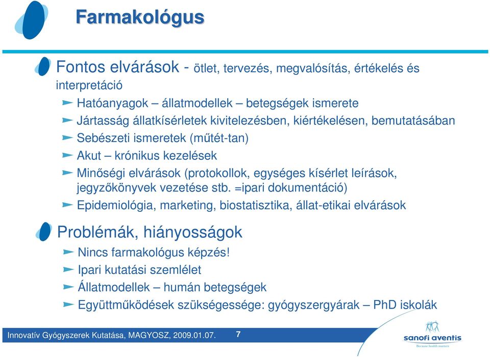 jegyzőkönyvek vezetése stb. =ipari dokumentáció) Epidemiológia, marketing, biostatisztika, állat-etikai elvárások Problémák, hiányosságok Nincs farmakológus képzés!