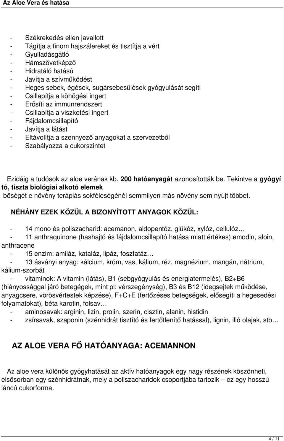 cukorszintet Ezidáig a tudósok az aloe verának kb. 200 hatóanyagát azonosították be.