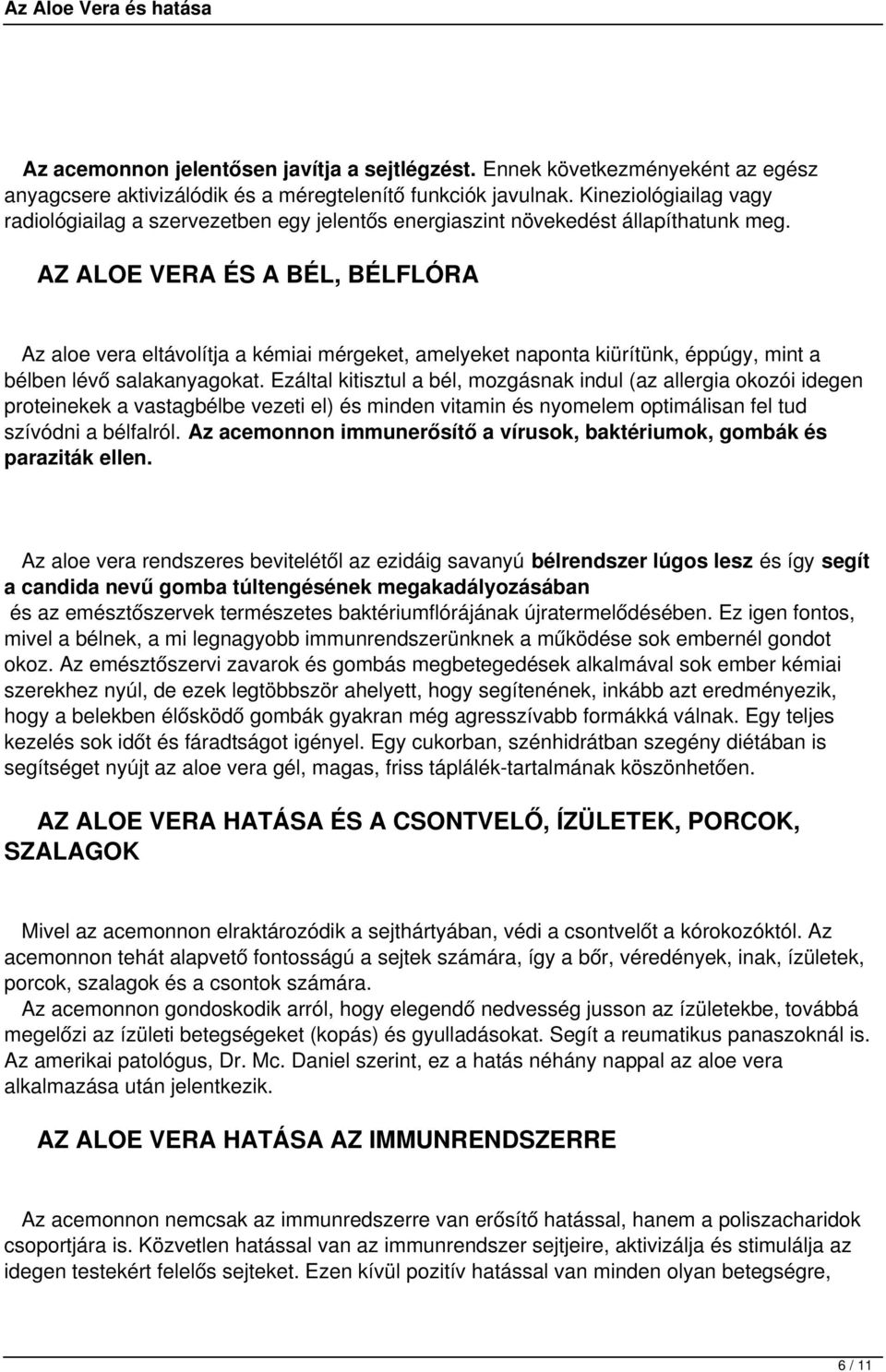 AZ ALOE VERA ÉS A BÉL, BÉLFLÓRA Az aloe vera eltávolítja a kémiai mérgeket, amelyeket naponta kiürítünk, éppúgy, mint a bélben lévő salakanyagokat.