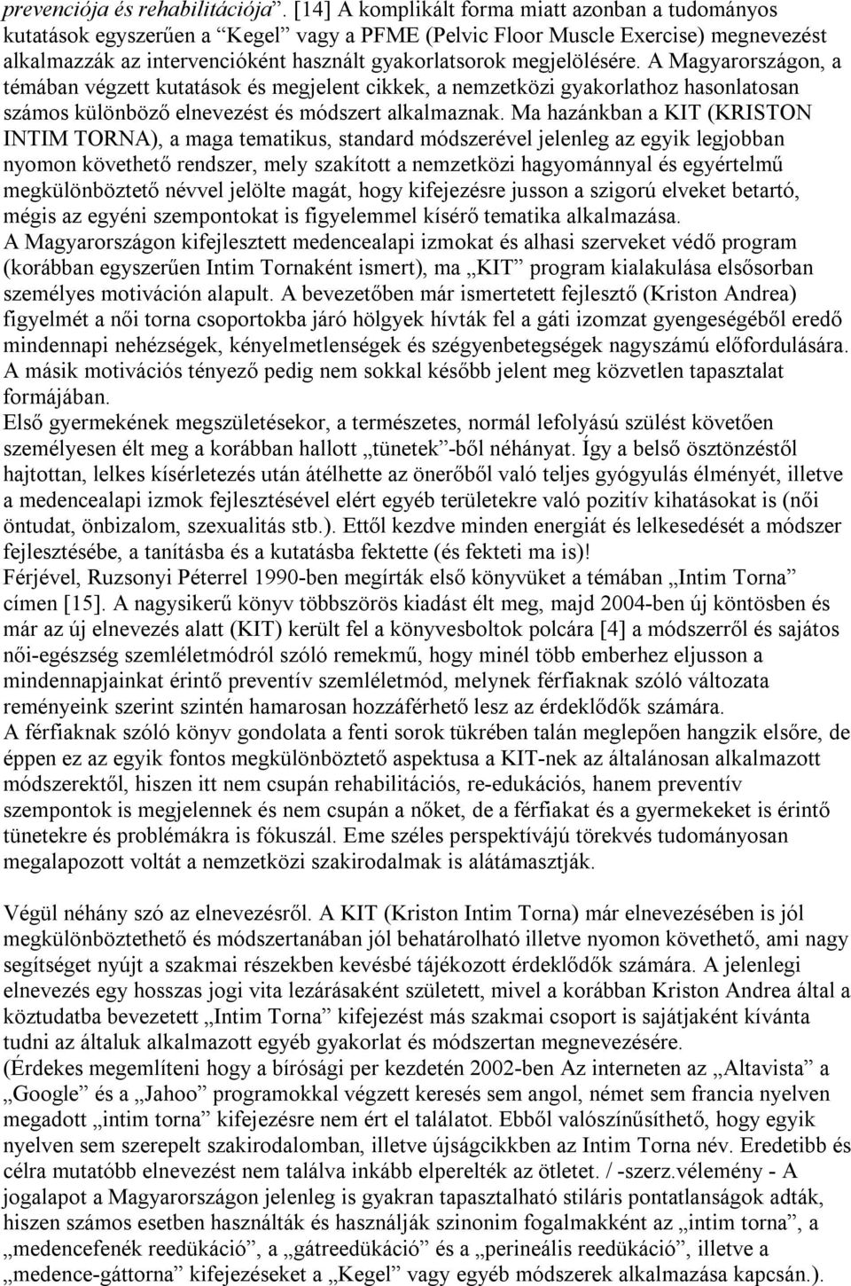 megjelölésére. A Magyarországon, a témában végzett kutatások és megjelent cikkek, a nemzetközi gyakorlathoz hasonlatosan számos különböző elnevezést és módszert alkalmaznak.