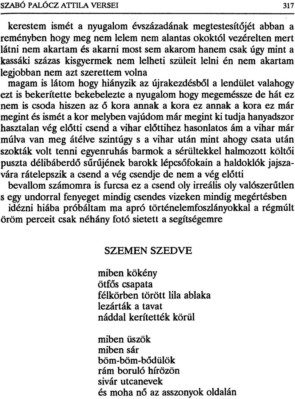 is bekerítette bekebelezte a nyugalom hogy megeméssze de hát ez nem is csoda hiszen az ő kora annak a kora ez annak a kora ez már megint és ismét a kor melyben vajúdom már megint ki tudja hányadszor