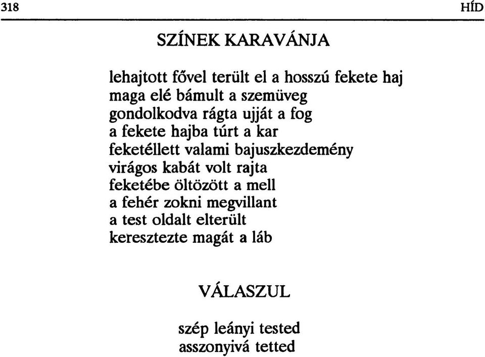 bajuszkezdemény virágos kabát volt rajta feketébe öltözött a mell a fehér zokni