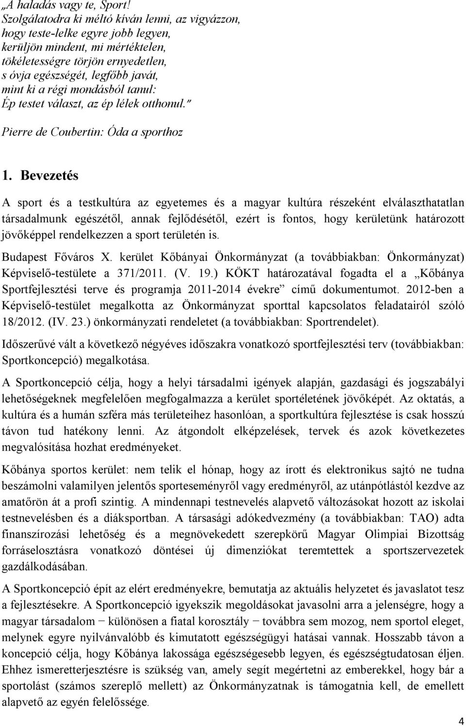 régi mondásból tanul: Ép testet választ, az ép lélek otthonul. Pierre de Coubertin: Óda a sporthoz 1.