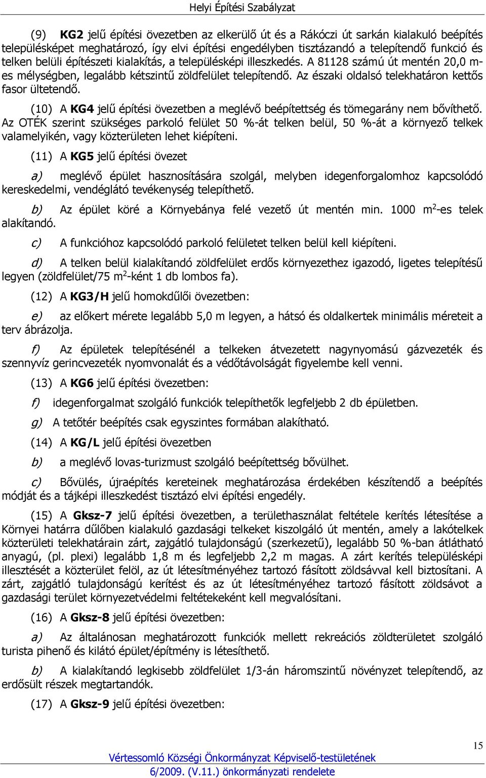 (10) A KG4 jelű építési övezetben a meglévő beépítettség és tömegarány nem bővíthető.