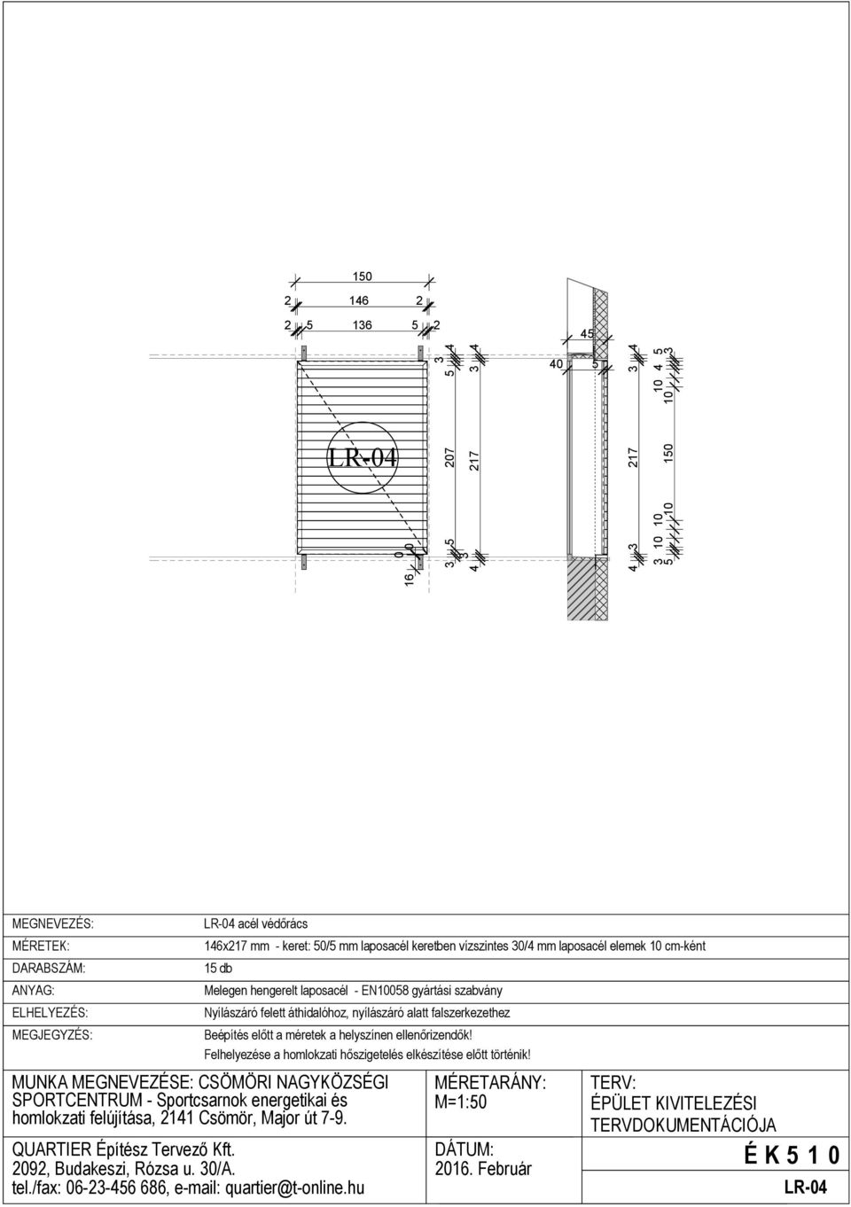 hu 146x217 mm - keret: 5/5 mm laposacél keretben vízszintes 3/4 mm laposacél elemek 1