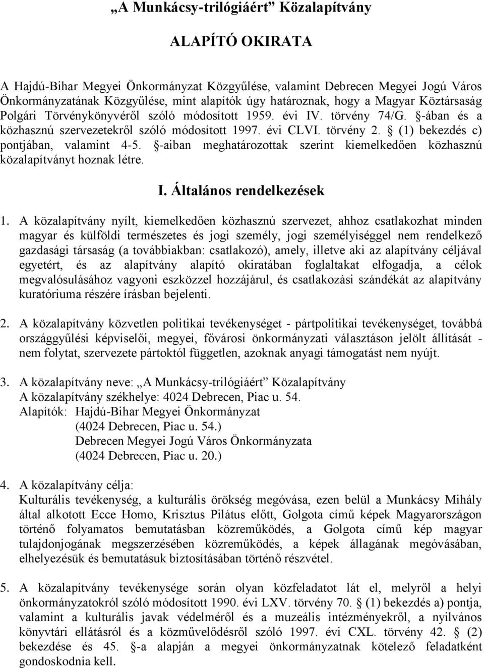 (1) bekezdés c) pontjában, valamint 4-5. -aiban meghatározottak szerint kiemelkedően közhasznú közalapítványt hoznak létre. I. Általános rendelkezések 1.