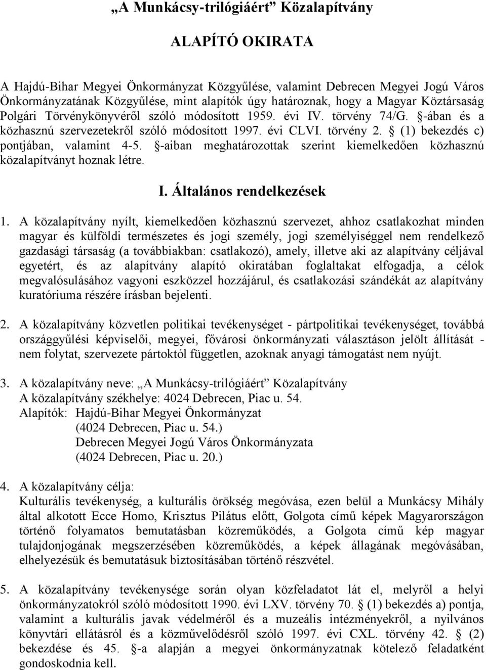 (1) bekezdés c) pontjában, valamint 4-5. -aiban meghatározottak szerint kiemelkedően közhasznú közalapítványt hoznak létre. I. Általános rendelkezések 1.