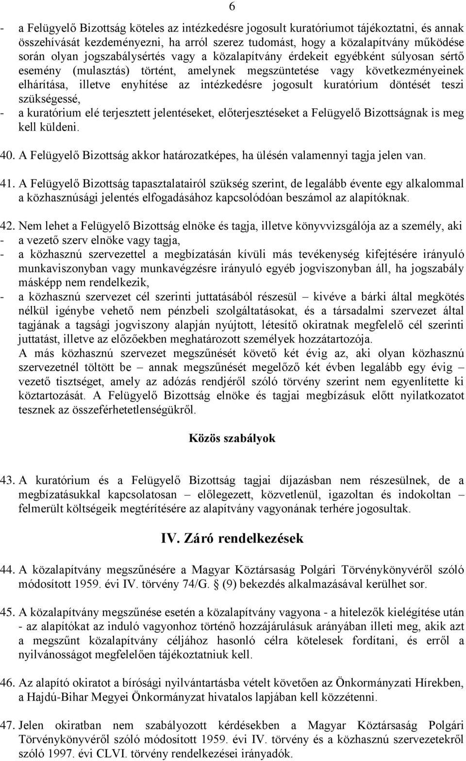 jogosult kuratórium döntését teszi szükségessé, - a kuratórium elé terjesztett jelentéseket, előterjesztéseket a Felügyelő Bizottságnak is meg kell küldeni. 40.