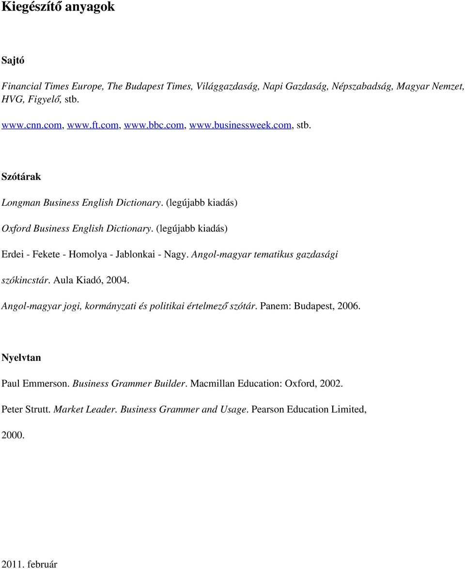 (legújabb kiadás) Erdei - Fekete - Homolya - Jablonkai - Nagy. Angol-magyar tematikus gazdasági szókincstár. Aula Kiadó, 2004.
