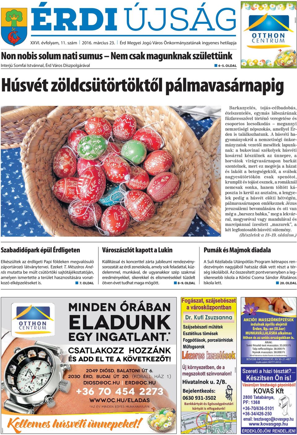 oldal Húsvét zöldcsütörtöktől pálmavasárnapig Barkanyelés, tojás-célbadobás, ételszentelés, egymás lábszárának fűzfavesszővel történő veregetése és csoportos locsolkodás megannyi nemzetiségi