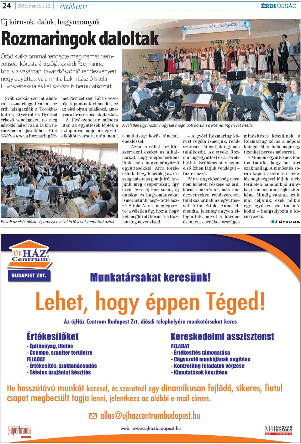 együttes, valamint a Lukin László Iskola Fúvószenekara és két szólista is bemutatkozott.